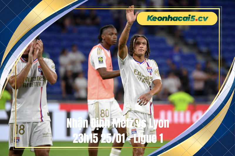 Đội hình dự kiến trước trận Metz vs Lyon Đội hình dự kiến trước trận Metz vs Lyon